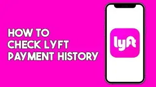 How to Check Your Lyft Payment History