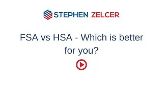 FSA vs HSA - Which is better for you? Webinar with Stephen Zelcer.