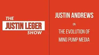 Justin Andrews on the evolution of Mind Pump Media