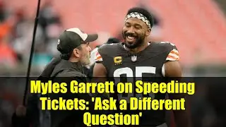 Myles Garrett on Speeding Tickets: 'Ask a Different Question' | Cleveland Browns Leadership