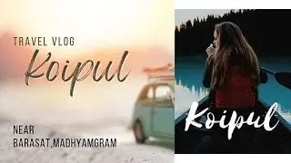 এক টুকরো ক&zwj;্যানভাস:কৈপুল||Koipul near Barasat Madhyamgram||Full details