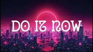 DO IT NOW 