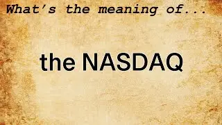 The NASDAQ Meaning : Definition of The NASDAQ