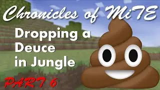 The Chronicles of MiTE | Dropping a Deuce in the Jungle - PART 6