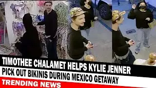 TRENDING NEWS Timothee Chalamet Helps Kylie Jenner Pick Out Bikinis During Mexico Getaway