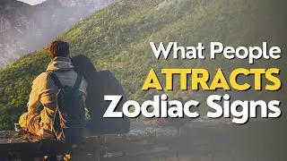 What People Attracts Zodiac Signs - Zodiac Signs & Attraction