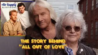 The Story Behind Air Supply&rsquo;s &ldquo;All Out of Love&rdquo; with Graham Russell