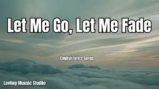 Let Me Go, Let Me Fade💋English (Lyrics) New Love Song  2025