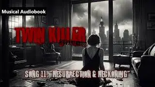 Twin Killer: Chapter 11: Resurrection & Reckoning | Musical Audiobook | VVX Stories 🎶🖤