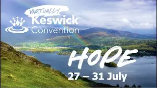 Virtually Keswick Convention is being held on the 27-31 July - We hope you can join us.
