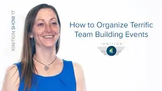 Ignition Ep. 17 - How to Organize Terrific Team Building Events