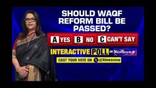 Should Waqf Reform Bill Be Passed? Shape The Debate! Share Your Views On Times Now