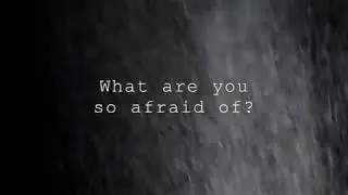 What are you so afraid of?- FREE AUDIO