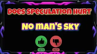 Does speculation hurt no man's sky 2022