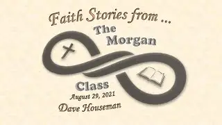 Morgan Class Lessons: Faith Stories &ndash; Dave Houseman