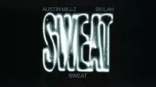 Austin Millz, Skilah - Sweat (Official Audio)