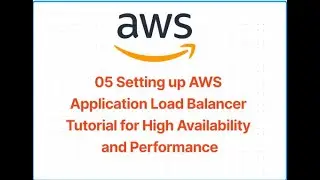 05 Setting up AWS Application Load Balancer Tutorial for High Availability and Performance