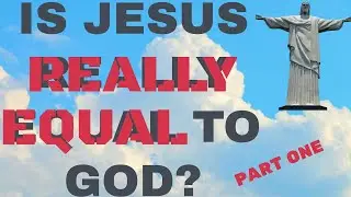 IS JESUS REALLY EQUAL TO GOD?