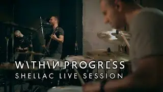 Within Progress - Shellac Live Session