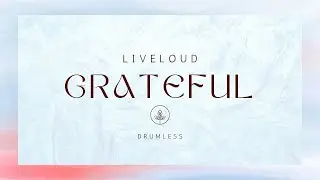 Grateful - Liveloud (Drumless)