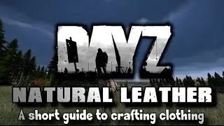 DayZ - Natural Leather Clothing (Crafting Guide)