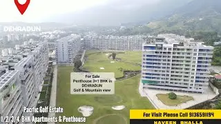 Penthouse 3+1 BHK in DEHRADUN || Pacific Golf Estate Golf view || BookNow 9136591194 (Naveen Bhalla)