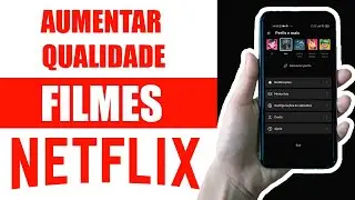 Aumentar Qualidade dos Filmes na Netflix | Passo a Passo!