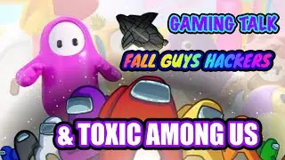 Toxic Among Us With Hackers: Fall Guys & Among Us Gaming Talk
