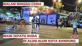 MALAM MINGGU MAIN SEPATU RODA DI ALUN ALUN BANDUNG