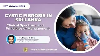 Cystic Fibrosis in Sri Lanka - Clinical Spectrum and Principles of Management - Dr. Channa de Silva