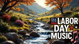 Relaxing Labor Day Music 4K | Colorful Mountain Stream & Acoustic Folk Ambience 🌄🎶