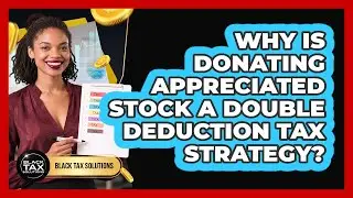 Why Is Donating Appreciated Stock A Double Deduction Tax Strategy? - Black Tax Solutions