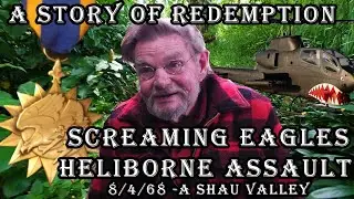 (full)Vietnam Vet's Heliborne Assault - A Shau Valley 8/4/1968 - A Story of Redemption