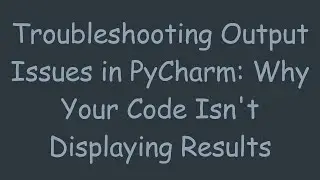 Troubleshooting Output Issues in PyCharm: Why Your Code Isn't Displaying Results