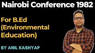 Nairobi Conference 1982 |For B.Ed (Environmental Education)| By Anil Kashyap/Educationphile