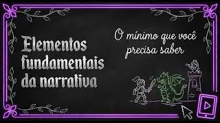 Elementos fundamentais de uma narrativa (o m&iacute;nimo que voc&ecirc; precisa saber)