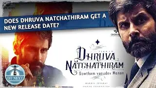 Does Dhruva Natchathiram gets a new release date? | DT Next