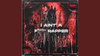 I AINT A FUCKING RAPPER