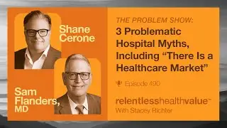 The Problem Show: 3 Problematic Hospital Myths, Including &ldquo;There Is a Healthcare Market,&rdquo;