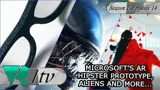 VRTV S02 E14: Microsoft, Google I/O, Alien, Oculus and More
