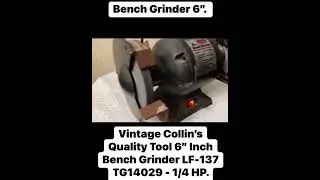 Bench Grinder Old Vintage Collin&rsquo;s Quality Tool 6&rdquo; Inch; LF-137 TG14029 - 1/4 HP.