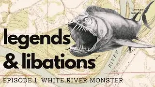 Legends & Libations Ep. 1: White River Monster