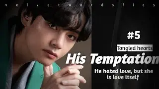 His temptetaion #5 , when he hates love but, she is love itself #taehyungff 