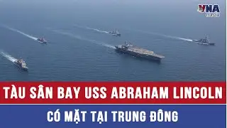 T&agrave;u s&acirc;n bay USS Abraham Lincoln của Mỹ c&oacute; mặt tại Trung Đ&ocirc;ng - VNAMedia
