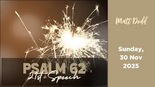 Psalm 62 | 21st Speech | Matt Dodd