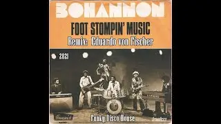 Bohannon   Foot Stompin' Music   (Funky Disco House Remix - Eduardo von Fischer) 2021