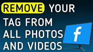 How to Remove Your Tag From All Photos And Videos On Facebook On PC (New Update)