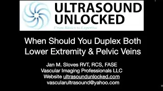 Lower Extremity vs. Pelvic Vein Duplex When Do You Need Both?