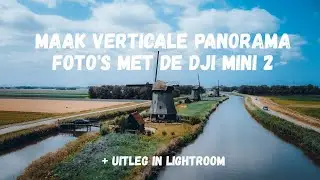 Maak VERTICALE PANORAMA FOTO'S met je DJI Mini 2 (+Lightroom uitleg)