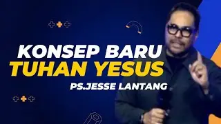 Ps.Jesse Lantang | Konsep Baru Tuhan Yesus
